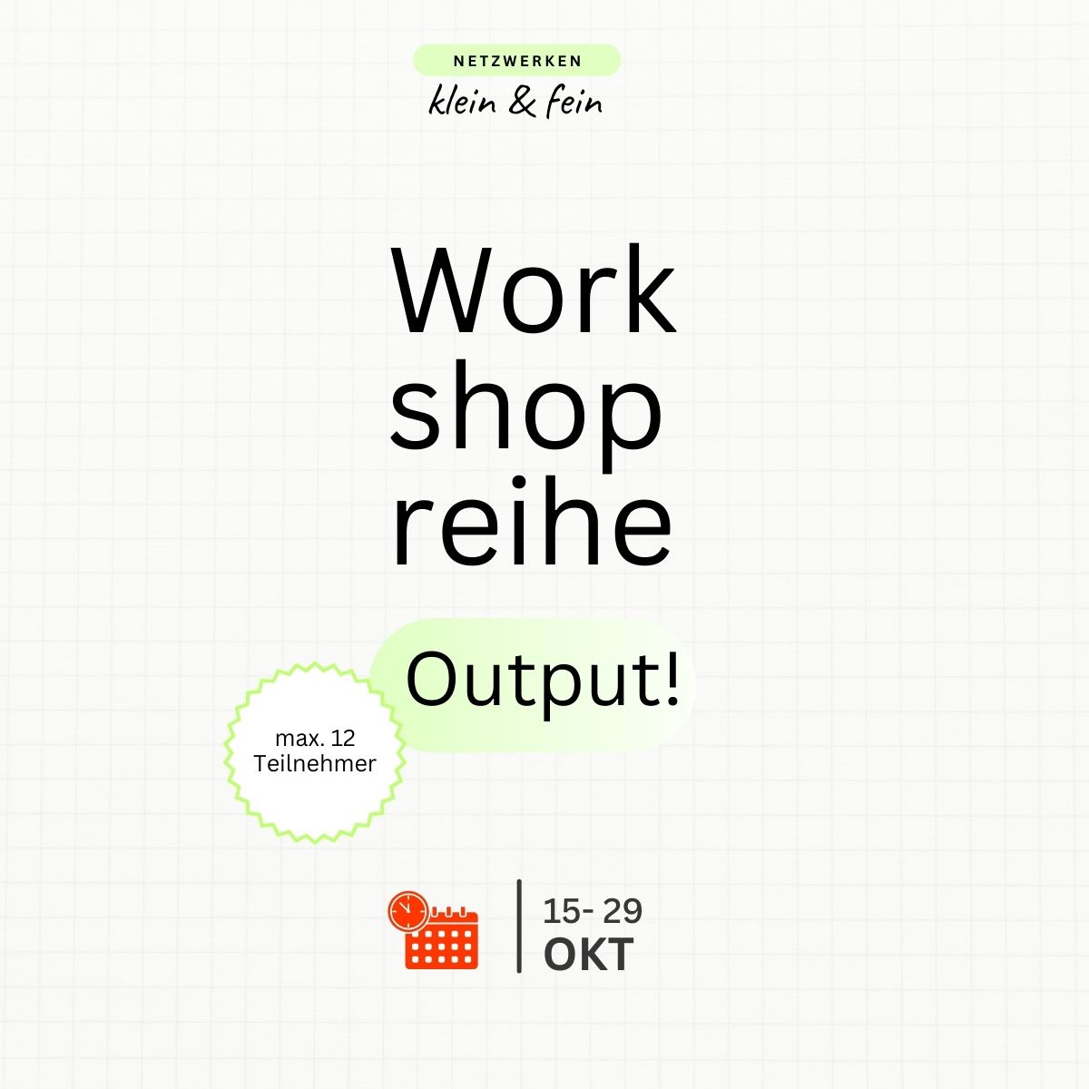 Workshopreihe-Output-klein-und-fein-netzwerken Wokrshopreihe Output findet vom 15 bis 29 Oktober 2025 statt